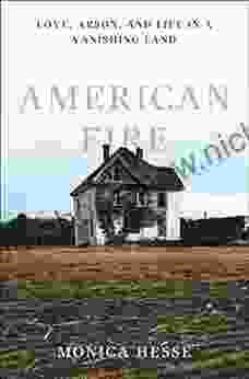 American Fire: Love Arson And Life In A Vanishing Land