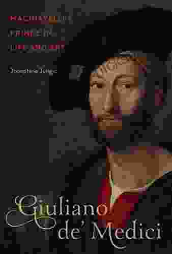 Giuliano De Medici: Machiavelli S Prince In Life And Art