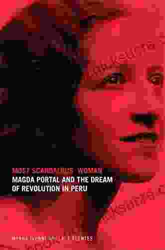 Most Scandalous Woman: Magda Portal And The Dream Of Revolution In Peru (Latin American And Caribbean Arts And Culture)