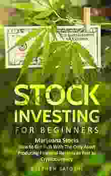 Stock Investing For Beginners: Marijuana Stocks How To Get Rich With The Only Asset Producing Financial Returns As Fast As Cryptocurrency