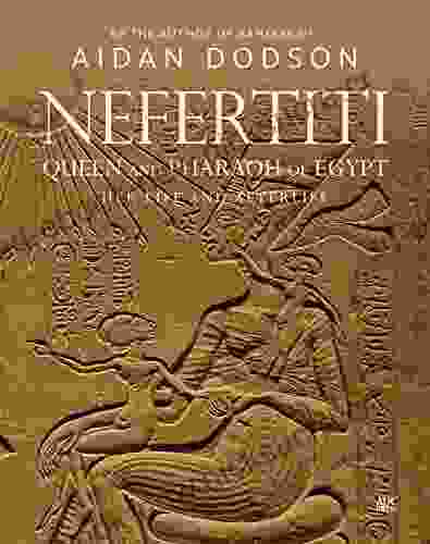 Nefertiti Queen And Pharaoh Of Egypt: Her Life And Afterlife (Lives And Afterlives)
