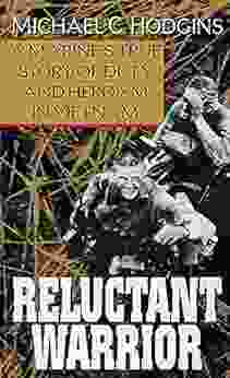 Reluctant Warrior: A Marine S True Story Of Duty And Heroism In Vietnam