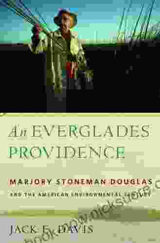 An Everglades Providence: Marjory Stoneman Douglas And The American Environmental Century (Environmental History And The American South Ser )