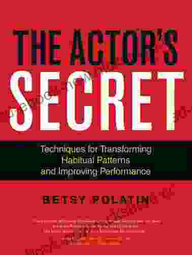 The Actor S Secret: Techniques For Transforming Habitual Patterns And Improving Performance