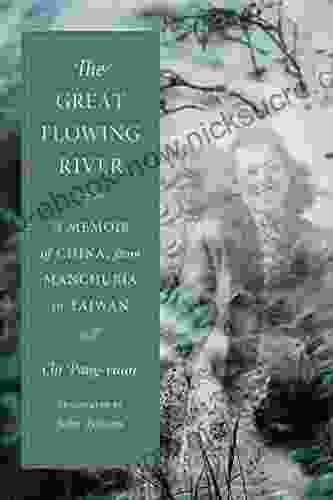 The Great Flowing River: A Memoir Of China From Manchuria To Taiwan