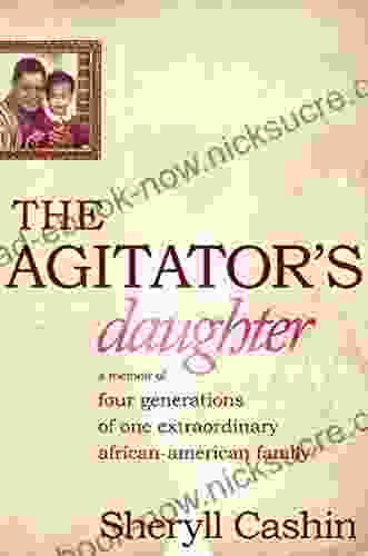 The Agitator S Daughter: A Memoir Of Four Generations Of One Extraordinary African American Family