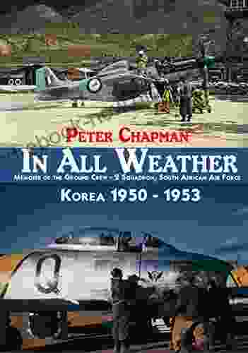 In All Weather: Memoirs Of The Ground Crew 2 Squadron South African Air Force In Korea 1950 To 1953