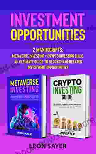 Investment Opportunities: 2 Manuscripts: Metaverse Investing + Crypto Investing Guide An Ultimate Guide To Blockchain Related Investment Opportunities