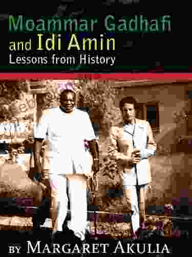 Moammar Gadhafi And Idi Amin : Lessons From History