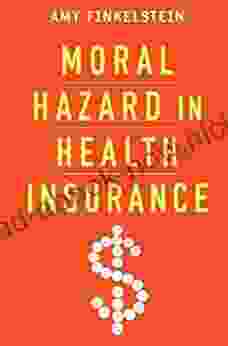 Moral Hazard In Health Insurance (Kenneth J Arrow Lecture Series)