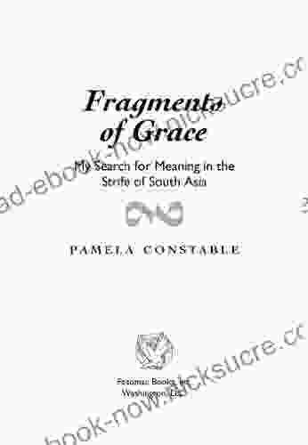 Fragments Of Grace: My Search For Meaning In The Strife Of South Asia