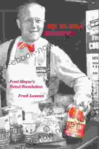MY TE FINE MERCHANT: Fred Meyer S Retail Revolution