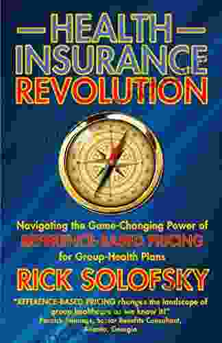 Health Insurance Revolution: Navigating The Game Changing Power Of Reference Based Pricing For Group Health Plans