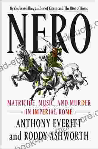 Nero: Matricide Music And Murder In Imperial Rome