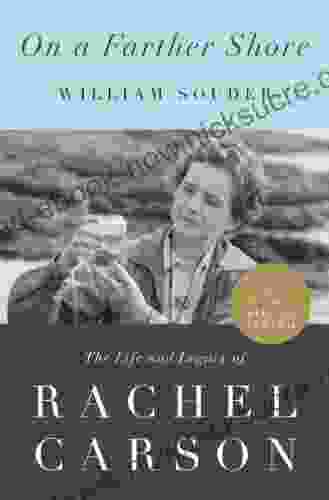 On A Farther Shore: The Life And Legacy Of Rachel Carson Author Of Silent Spring