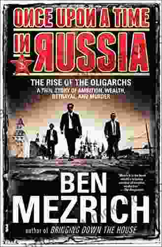 Once Upon A Time In Russia: The Rise Of The Oligarchs A True Story Of Ambition Wealth Betrayal And Murder