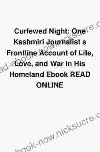 Curfewed Night: One Kashmiri Journalist S Frontline Account Of Life Love And War In His Homeland