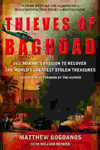 Thieves Of Baghdad: One Marine S Passion To Recover The World S Greatest Stolen Treasures
