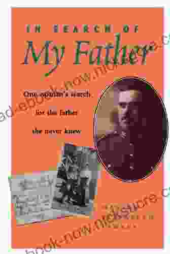 In Search Of My Father: One Woman S Search For The Father She Never Knew