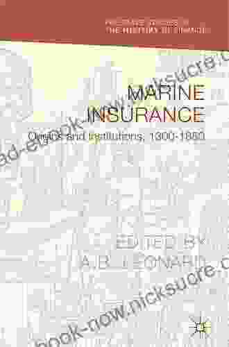 Marine Insurance: Origins And Institutions 1300 1850 (Palgrave Studies In The History Of Finance)