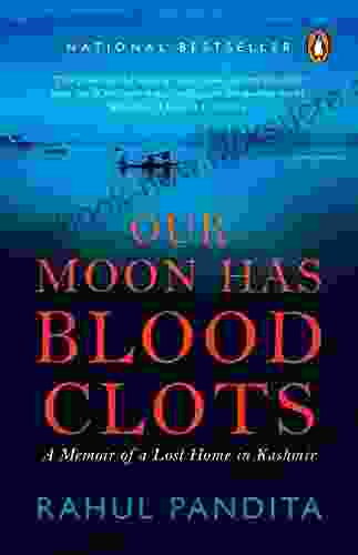 Our Moon Has Blood Clots: A Memoir Of A Lost Home In Kashmir