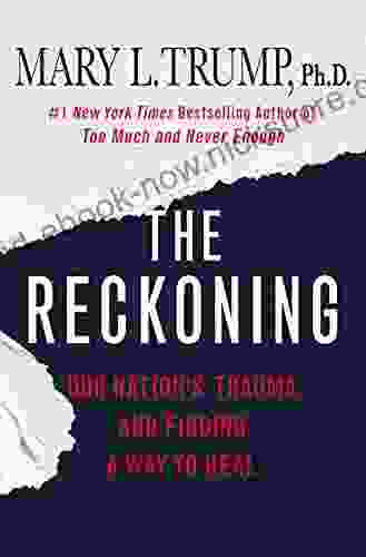 The Reckoning: Our Nation S Trauma And Finding A Way To Heal