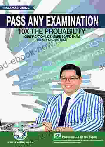 PASS ANY EXAMINATION 10x The Probability: Certification Licensure Board Exam Or Any Kind Of Test
