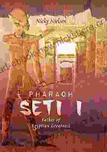 Pharaoh Seti I: Father Of Egyptian Greatness
