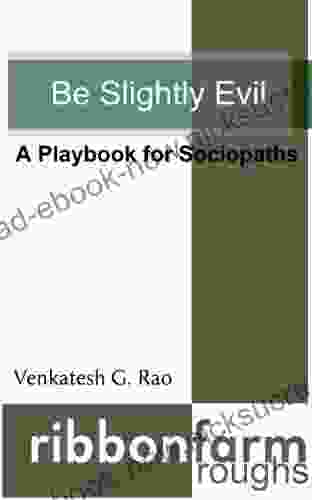 Be Slightly Evil: A Playbook For Sociopaths (Ribbonfarm Roughs 1)