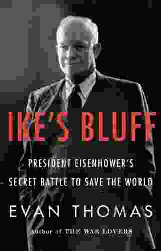 Ike S Bluff: President Eisenhower S Secret Battle To Save The World