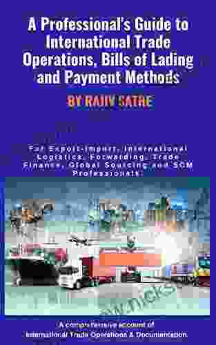 A Professional S Guide To International Trade Operations Bills Of Lading And Payment Methods: For Export Import International Logistics Forwarding Finance Global Sourcing SCM Professionals