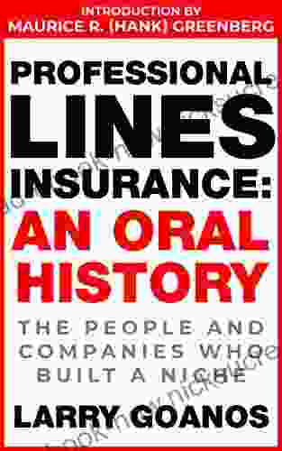 Professional Lines Insurance An Oral History: The People And Companies Who Built A Niche