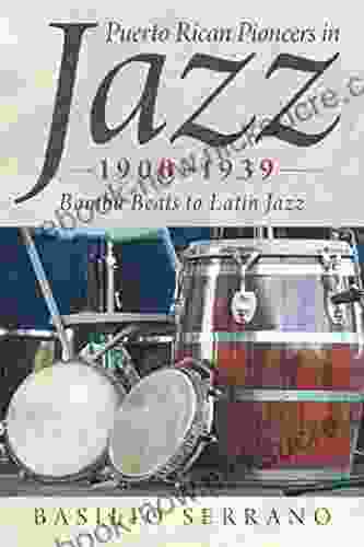 Puerto Rican Pioneers In Jazz 1900 1939: Bomba Beats To Latin Jazz