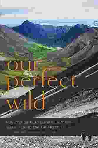 Our Perfect Wild: Ray Barbara Bane S Journeys And The Fate Of Far North
