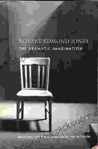 The Dramatic Imagination: Reflections And Speculations On The Art Of The Theatre Reissue (Theatre Arts Book)