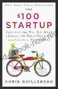 The $100 Startup: Reinvent The Way You Make A Living Do What You Love And Create A New Future