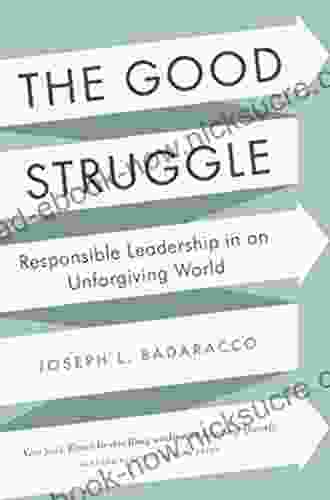 The Good Struggle: Responsible Leadership In An Unforgiving World