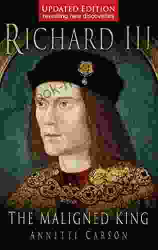 Richard III The Maligned King