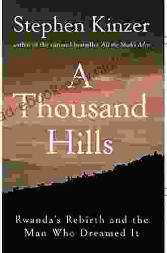 A Thousand Hills: Rwanda S Rebirth And The Man Who Dreamed It