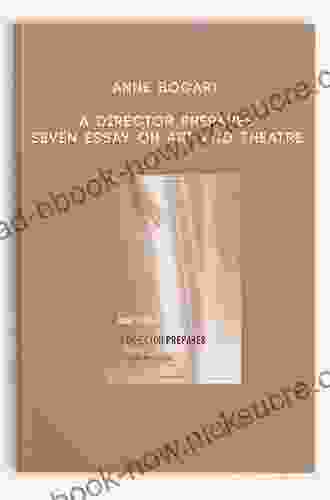 A Director Prepares: Seven Essays On Art And Theatre