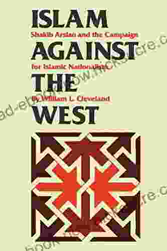 Islam Against The West: Shakib Arslan And The Campaign For Islamic Nationalism (CMES Modern Middle East 10)