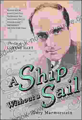 A Ship Without A Sail: The Life Of Lorenz Hart