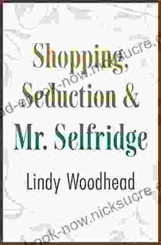 Shopping Seduction Mr Selfridge Lindy Woodhead