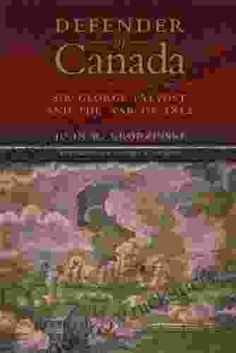 Defender Of Canada: Sir George Prevost And The War Of 1812 (Campaigns And Commanders 40)