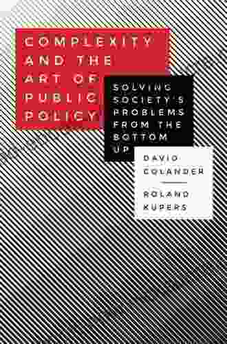 Complexity And The Art Of Public Policy: Solving Society S Problems From The Bottom Up