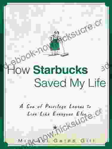 How Starbucks Saved My Life: A Son Of Privilege Learns To Live Like Everyone Else