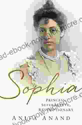 Sophia: Princess Suffragette Revolutionary Anita Anand