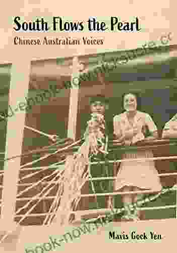 South Flows The Pearl: Chinese Australian Voices (China And The West In The Modern World)