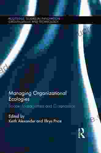 Managing Organizational Ecologies: Space Management And Organizations (Routledge Studies In Innovation Organizations And Technology 22)