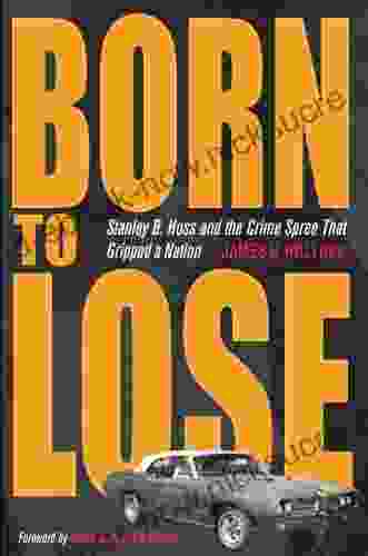 Born To Lose: Stanley B Hoss And The Crime Spree That Gripped A Nation